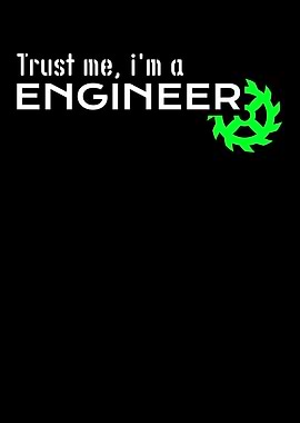trust me im a engineer