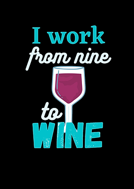 I work from nine to Wine