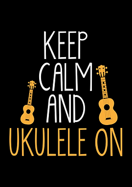 Keep Calm And Ukulele On