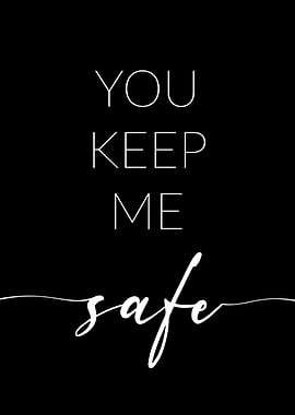 You keep me safe