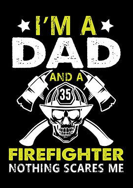 im a dad and a firefighter
