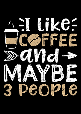 I Like Coffee And Maybe 3