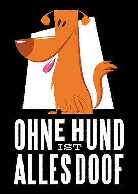 Ohne Hund alles Doof