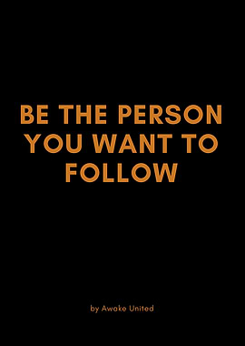 BE THE PERSON YOU FOLLOW
