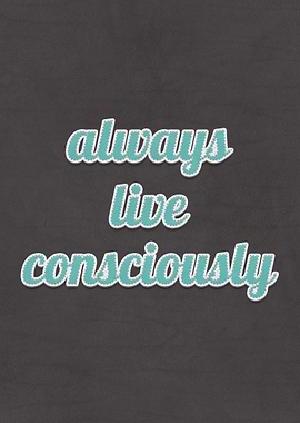 Always Live Consciously