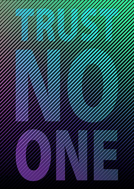 Trust no one