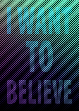 I want to believe