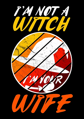Im not a Witch im your wif