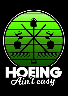 Hoeing Aint Easy