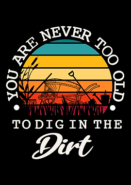 Never Too Old To Dig