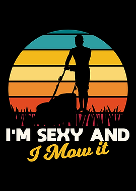 Sexy And I Mow It