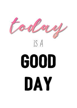 Today is a Good Day