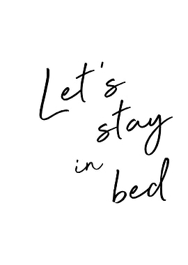 Lets stay in bed