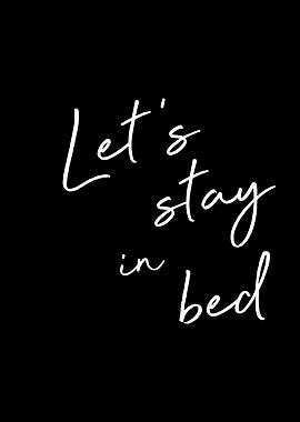 Lets stay in bed