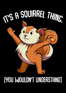 Its A Squirrel Thing You
