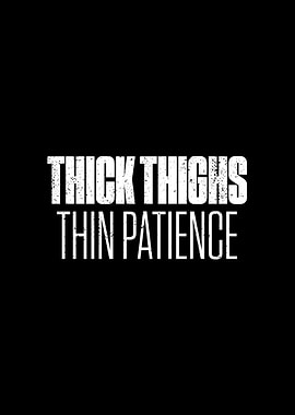 Thick Thighs Thin Patience