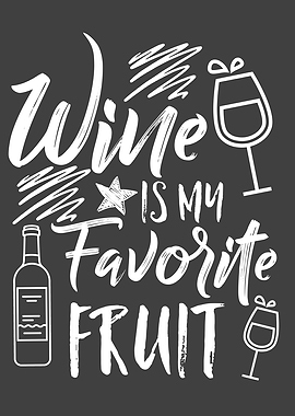 Wine Is My Favorite Fruit