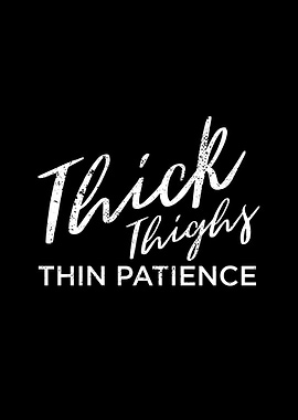 Thick Thighs Thin Patience