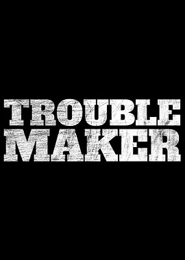 Troublemaker Trouble