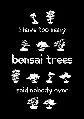 Too many Bonsai Trees