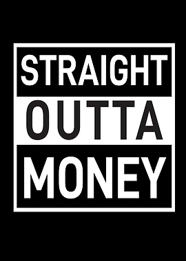 Straight Outta Money