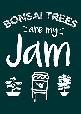 Bonsai Trees are my Jam