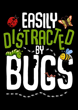 Easily Distracted By Bugs