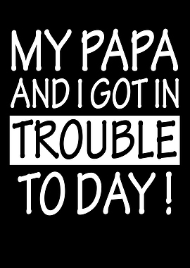 My Papa And I Got In