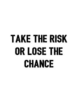 Take risk or lose chance
