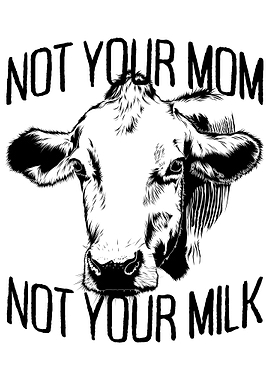 Not Your Mom Not Your Milk