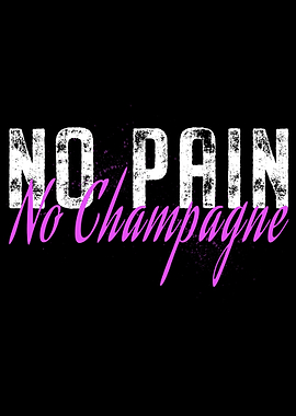 No Pain No Champagne