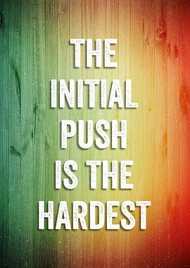 Initial Push Is Hardest