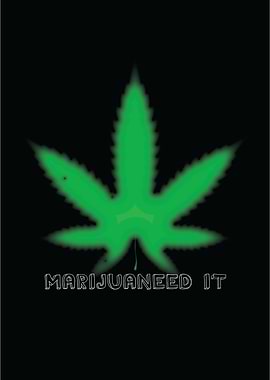 I need marijuana