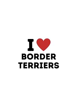 I Love Border Terriers