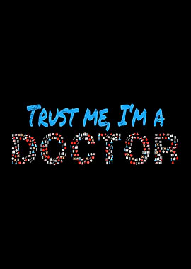 Trust Me Im A Doctor