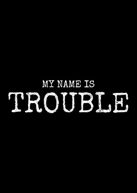 My Name Is Trouble