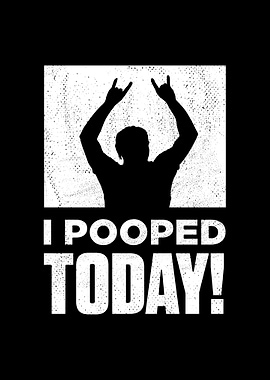 I Pooped Today Funny