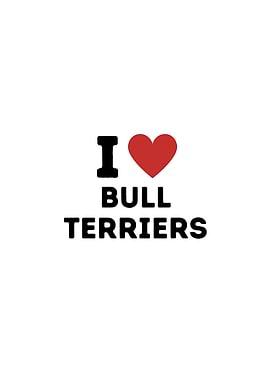 I Love Bull Terriers