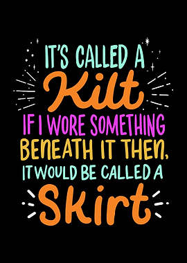 Its Called A Kilt If I Wo