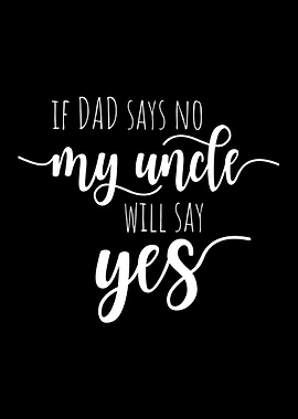 If Dad Says No My Uncle