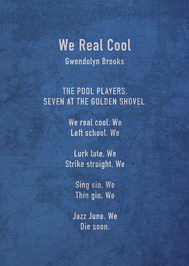 We Real Cool by Gwendolyn