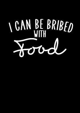 I can be bribed with food