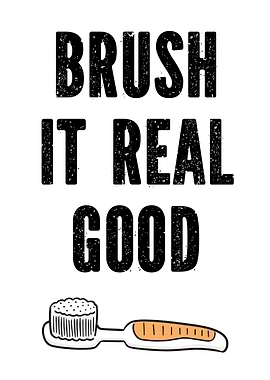 Brush it real good