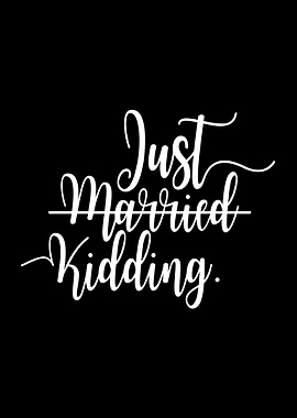 Just Married Just Kidding