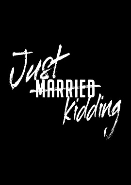 Just Married Just Kidding
