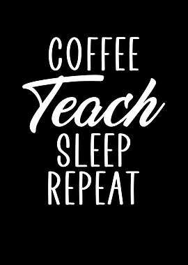 Coffee teach sleep repeat