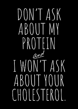 Dont Ask About My Protein