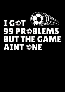 99 problems soccer