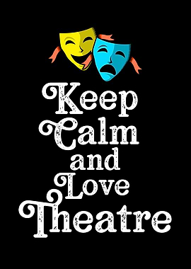 Keep calm and love theatre