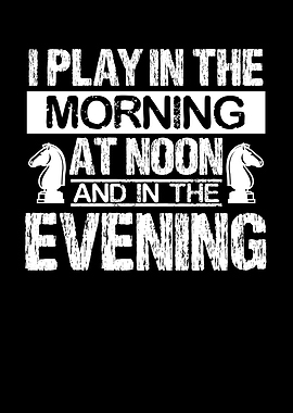 I play in the morning at